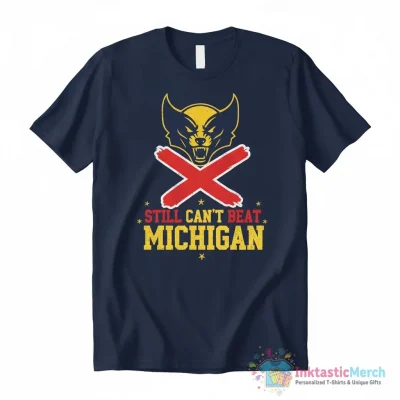 Still can’t beat Michigan shirt - High Quality Printed T-Shirt