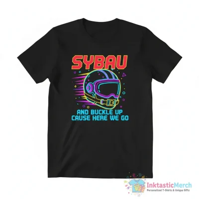 Sybau and buckle up cause here we go meme shirt - High Quality Printed T-Shirt