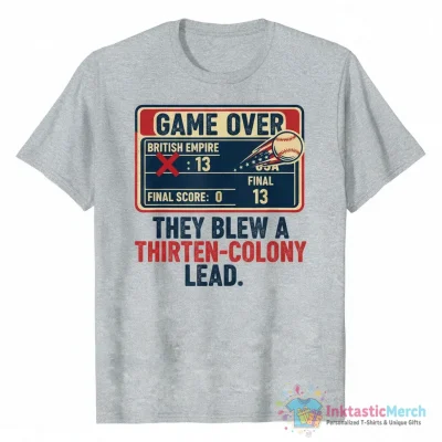 The British blew a thirteen colony lead shirt - High Quality Printed T-Shirt