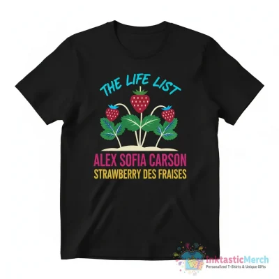 The Life List Alex Sofia Carson Strawberry Des Fraises Shirt - High Quality Printed T-Shirt