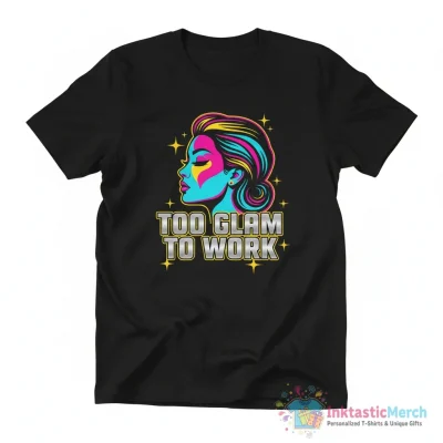 Too pretty for a job shirt - High Quality Printed T-Shirt