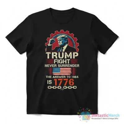 Trump fight never surrender the answer to 1984 is 1776 shirt - High Quality Printed T-Shirt