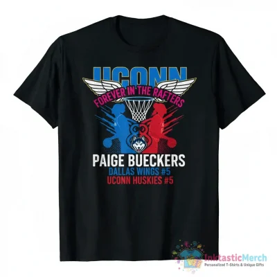 Uconn Huskies forever in the rafters Paige Bueckers Dallas Wings and Uconn Huskies signature shirt - High Quality Printed T-Shirt