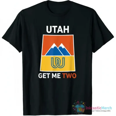 Utah Get Me Two Shirt - High Quality Printed T-Shirt