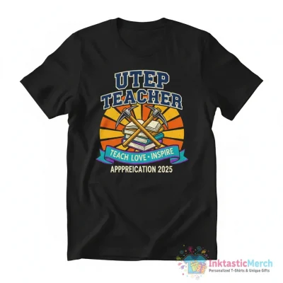 UTEP Miners teacher teach love inspire appreciation 2025 shirt - High Quality Printed T-Shirt