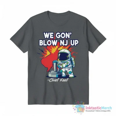 We gon’ come and blow New Jersey up Chief Keef shirt - High Quality Printed T-Shirt