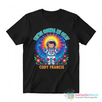 We’re gonna be okay Cody Francis shirt - High Quality Printed T-Shirt