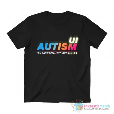 You can’t spell autism without u plus i shirt - High Quality Printed T-Shirt