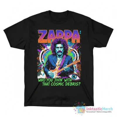 Zappa who you jivin with that cosmik debris shirt - High Quality Printed T-Shirt