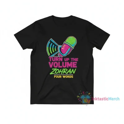4 Words Turn the Volume Up Zohran T-Shirt | Graphic Tee for Music Lovers