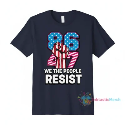 86 47 We The People Resist Anti-Trump T-Shirt