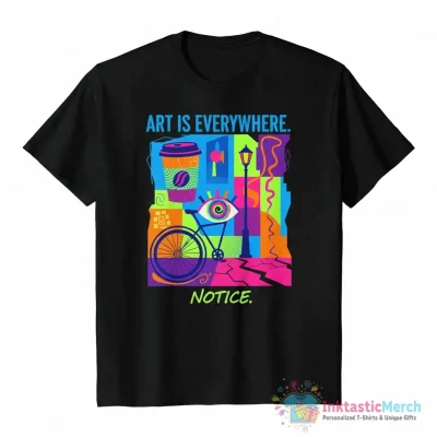 Art Is Everywhere. Notice. Essential T-Shirt