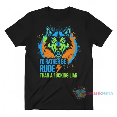 Awesome i’d rather be rude than a fucking Liar shirt
