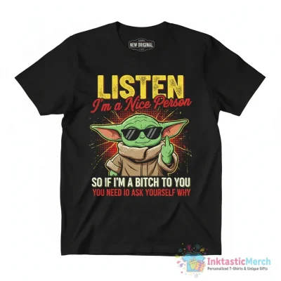 Baby Yoda middle finger listen I’m a nice person so if I’m a bitch to you shirt - High Quality Printed T-Shirt