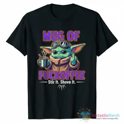 Baby Yoda middle Finger mug of Fuckoffee stir and shove it shirt - High Quality Printed T-Shirt