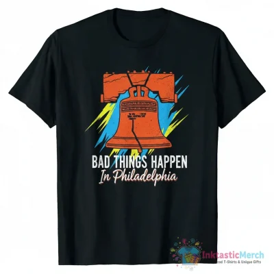 Bad Things Happen In Philadelphia Shirt - High Quality Printed T-Shirt