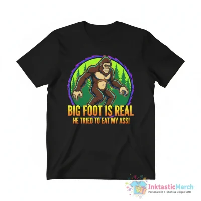Big Foot is real he tried to eat my ass shirt - High Quality Printed T-Shirt