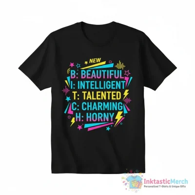 Bitch Acronym Meaning Classic T-Shirt - BEAUTIFUL -INTELLIGENT- TALENTED - CHARMING-HORNY  Essential T-Shirt