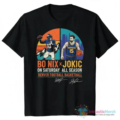 Bo Nix Denver Broncos On Saturday X Jokic Denver Nuggets All Season Signatures shirt - High Quality Printed T-Shirt
