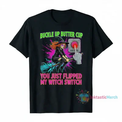 Buckle Up Butter Cup, You Just Flipped my Witch Switch Black Essential T-Shirt
