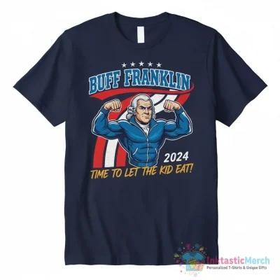 Buff Franklin 2024 time to let the kid eat shirt - High Quality Printed T-Shirt