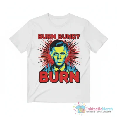"Burn Bundy Burn,ted Bundy Execution" Essential T-Shirt for Sale by pirosio - High Quality Printed T-Shirt