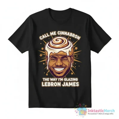 Call Me Cinnabron The Way I’m Glazing LeBron James shirt - High Quality Printed T-Shirt