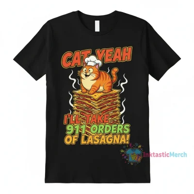 Cat Yeah I’ll Take 911 orders of Lasagna shirt