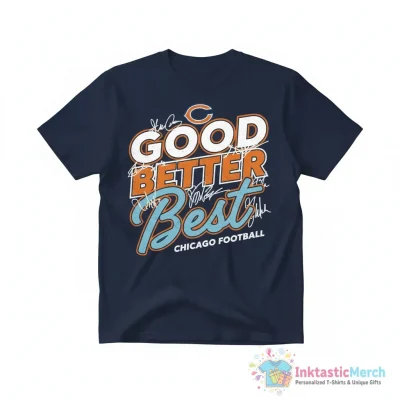 Chicago Bears good better best signatures shirt - High Quality Printed T-Shirt