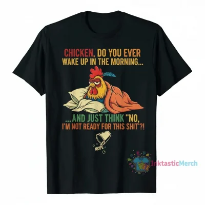 No I'm Not Ready for This Shit Chicken Shirt - Ultimate Comfort & Durability
