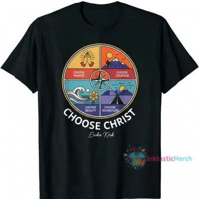 Choose Prayer, Courage, Beauty, Adventure, Christ T-Shirt by Erika Kirk