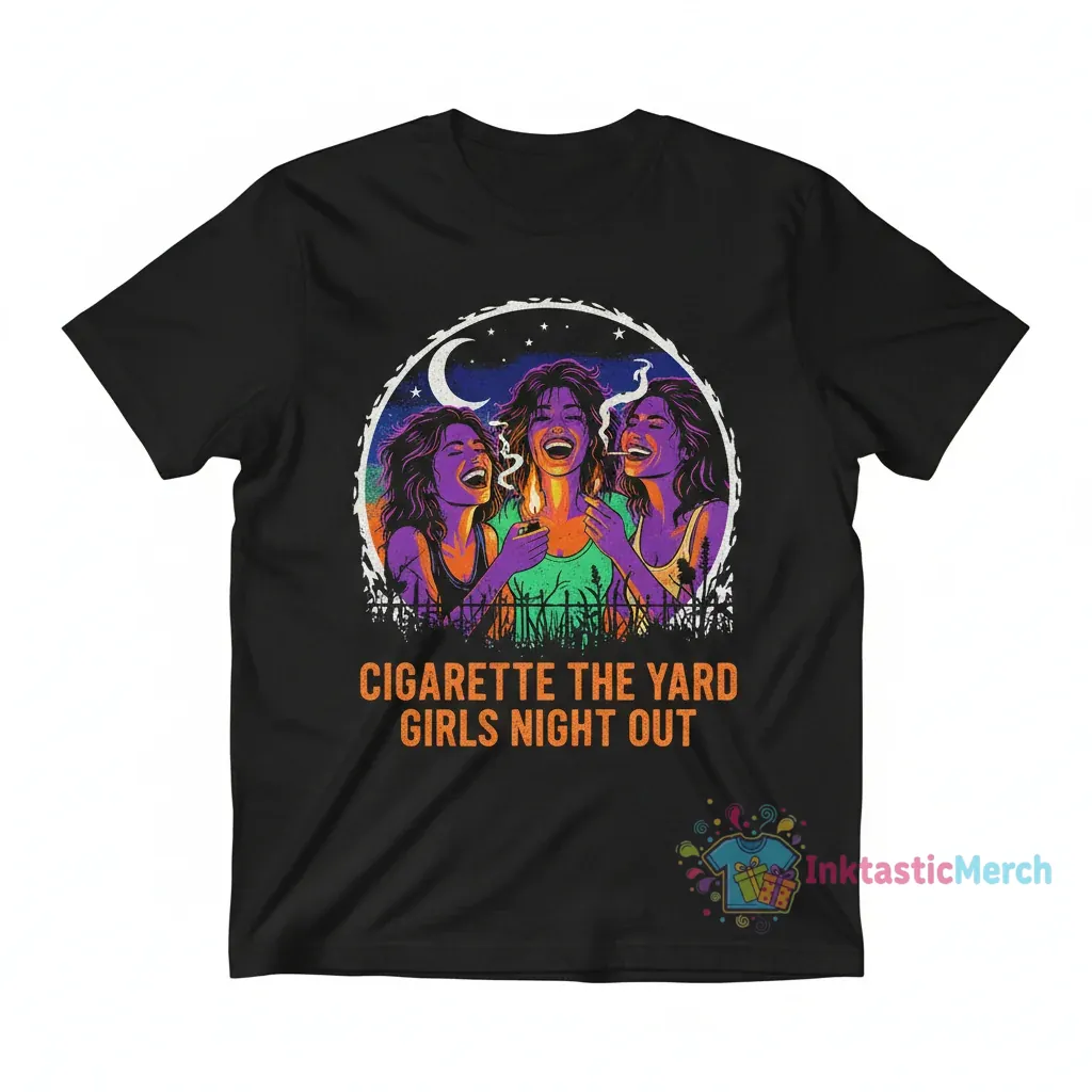 Cigarette The Yard Girls Night shirt 1 Cigarette The Yard Girls Night shirt