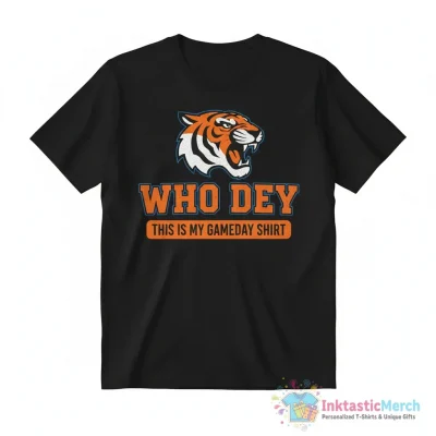 Cincinnati Bengals who dey this is my gameday shirt - High Quality Printed T-Shirt