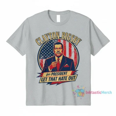 Clayton Bigsby for President: The 'Let That Have Out' Tee