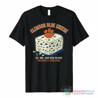 Clemson Tigers Blue Cheese aged over 120 days shirt - High Quality Printed T-Shirt