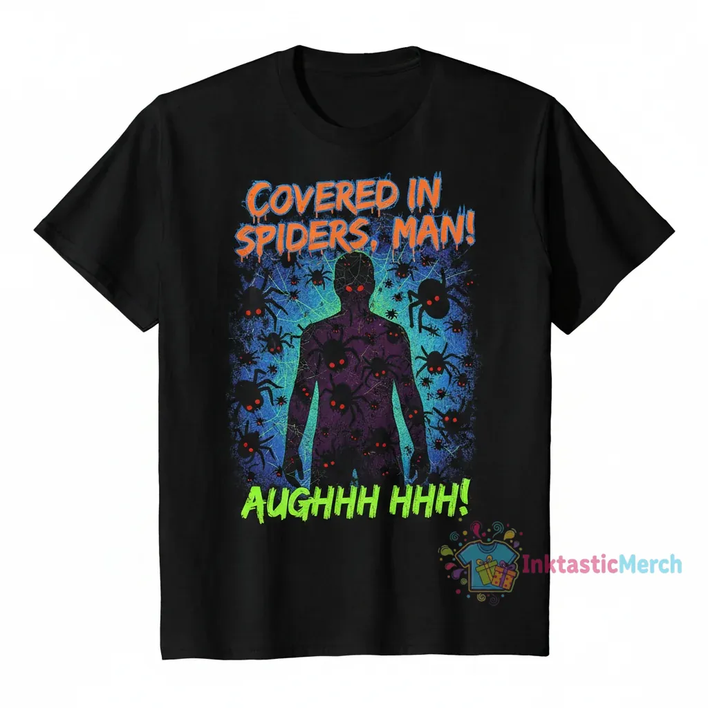 Covered in Spiders man aughhhhh hhhhh shirt 1 Covered in Spiders man aughhhhh hhhhh shirt
