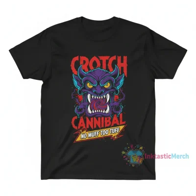 Crotch Cannibal no muff too tuff shirt