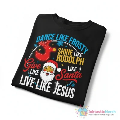 Dance like frosty shine like rudolph Santa live like Jesus shirt - High Quality Printed T-Shirt