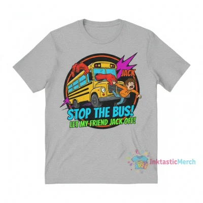 Danny Duncan stop the Bus let my friend Jack off shirt