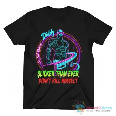 Diddy be out there slicker than ever didn’t kill himself shirt - High Quality Printed T-Shirt