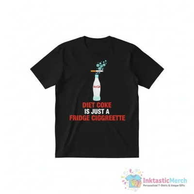 Diet Coke Is Just A Fridge Cigarette Shirt - High Quality Printed T-Shirt
