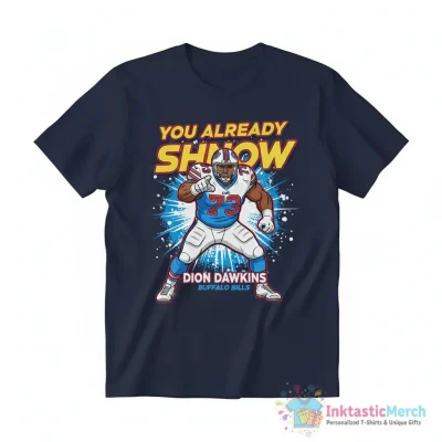 Dion Dawkins Buffalo Bills You Already Shnow shirt - High Quality Printed T-Shirt