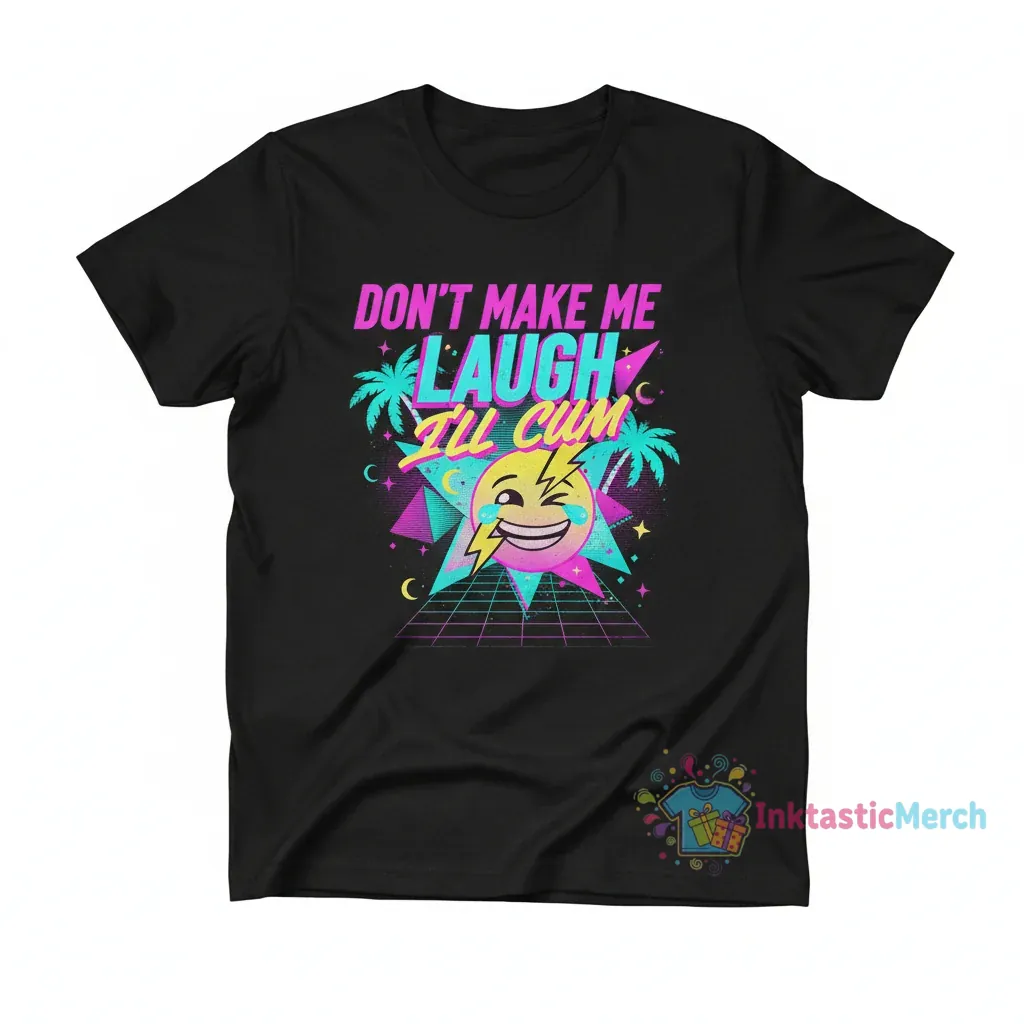 Dont make laugh ill cum shirt 1 Dont make laugh ill cum shirt