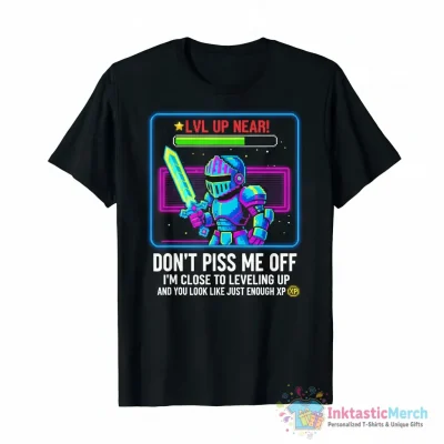Don’t piss me off I’m close to leveling up and you look like just enough XP shirt - High Quality Printed T-Shirt