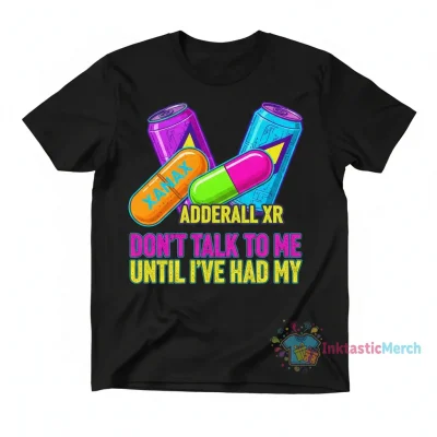 Don't Talk to Me: Xanax Adderall XR Statement T-Shirt