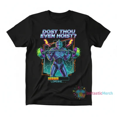 Dost Thou Even Hoist? Premium Quality Fitness T-Shirt