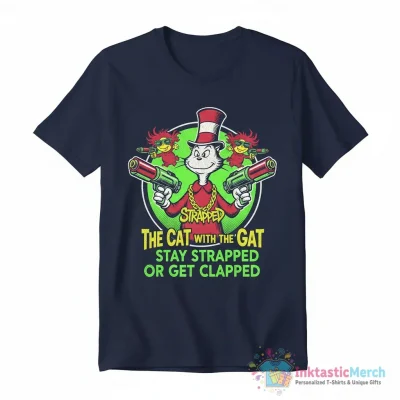 Dr Seuss the cat with the gat stay strapped or get clapped shirt - High Quality Printed T-Shirt