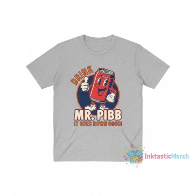 Drink Mr. Pibb it goes down good shirt