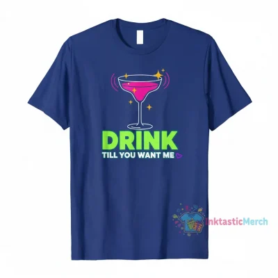DRINK TILL YOU WANT ME" Essential T-Shirt