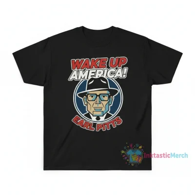 Earl Pitts Wake Up America T-Shirt